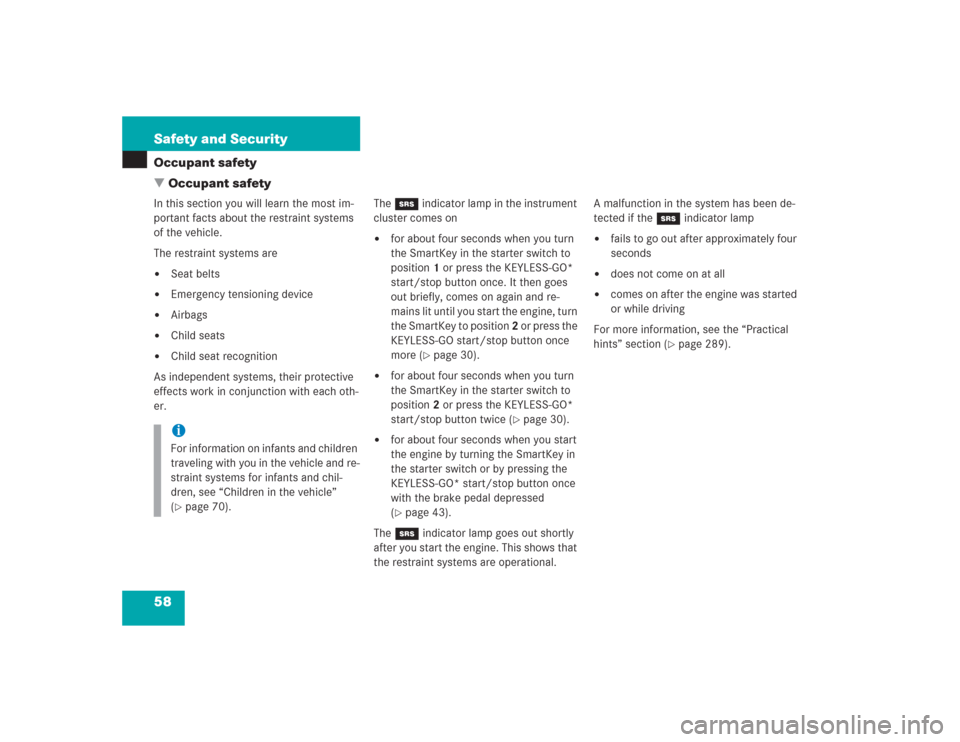 MERCEDES-BENZ SL500 2004 R230 Owners Manual 58 Safety and SecurityOccupant safety
Occupant safetyIn this section you will learn the most im-
portant facts about the restraint systems 
of the vehicle.
The restraint systems are
Seat belts

Eme