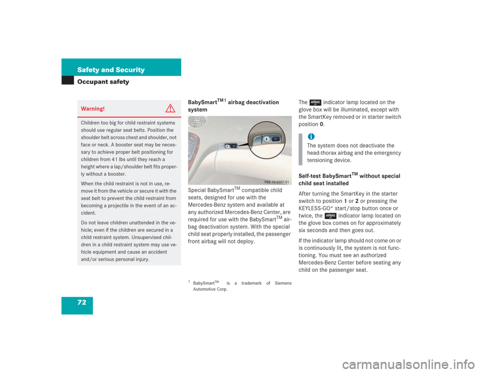 MERCEDES-BENZ SL500 2004 R230 Manual PDF 72 Safety and SecurityOccupant safety
BabySmart
TM1
 airbag deactivation 
system
Special BabySmart
TM compatible child 
seats, designed for use with the 
Mercedes-Benz system and available at 
any aut