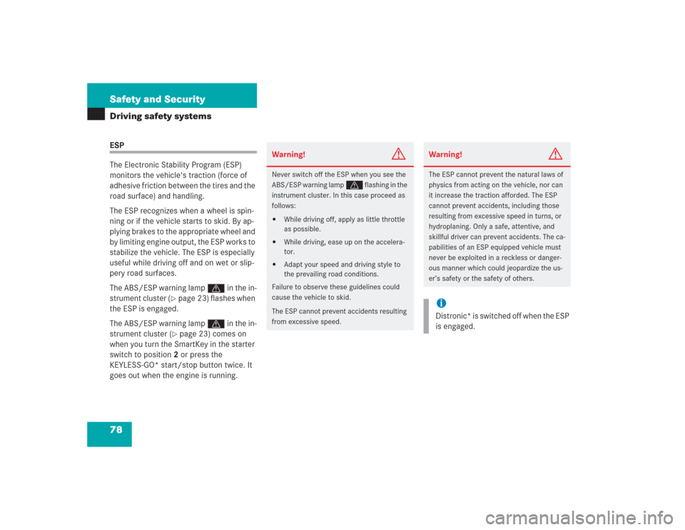 MERCEDES-BENZ SL500 2004 R230 Owners Manual 78 Safety and SecurityDriving safety systemsESP
The Electronic Stability Program (ESP) 
monitors the vehicles traction (force of 
adhesive friction between the tires and the 
road surface) and handli