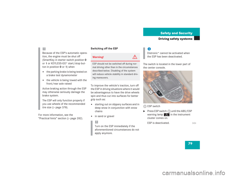 MERCEDES-BENZ SL500 2004 R230 Owners Manual 79 Safety and Security
Driving safety systems
For more information, see the 
“Practical hints” section (
page 282).Switching off the ESP
To improve the vehicles traction, turn off 
the ESP in dr