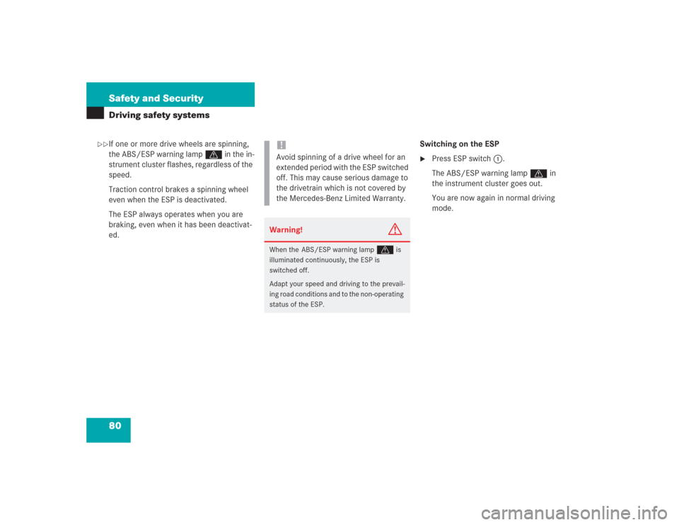 MERCEDES-BENZ SL500 2004 R230 Owners Manual 80 Safety and SecurityDriving safety systemsIf one or more drive wheels are spinning, 
the ABS/ESP warning lamp v in the in-
strument cluster flashes, regardless of the 
speed.
Traction control brakes