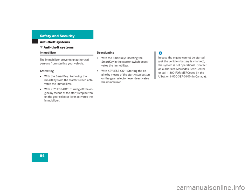 MERCEDES-BENZ SL600 2004 R230 Owners Manual 84 Safety and SecurityAnti-theft systems
Anti-theft systemsImmobilizer
The immobilizer prevents unauthorized 
persons from starting your vehicle.
Activating
With the SmartKey: Removing the 
SmartKey