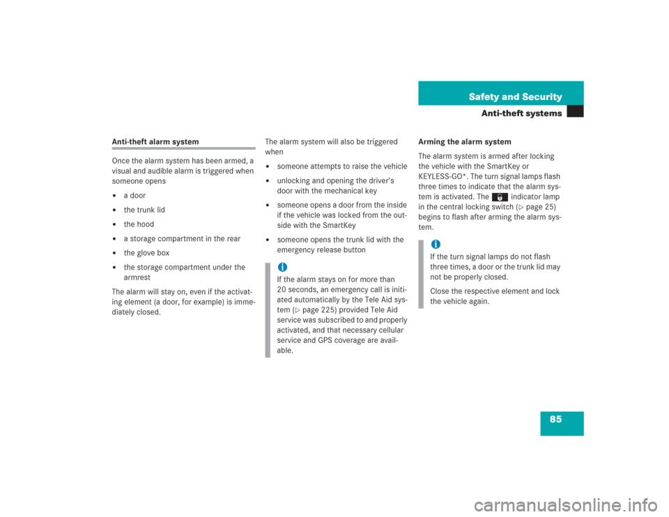 MERCEDES-BENZ SL500 2004 R230 Owners Manual 85 Safety and Security
Anti-theft systems
Anti-theft alarm system
Once the alarm system has been armed, a 
visual and audible alarm is triggered when 
someone opens 
a door

the trunk lid

the hood