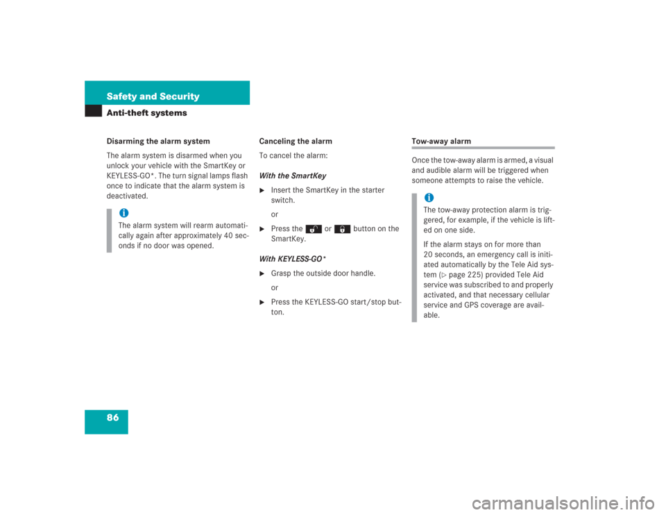 MERCEDES-BENZ SL500 2004 R230 Owners Manual 86 Safety and SecurityAnti-theft systemsDisarming the alarm system
The alarm system is disarmed when you 
unlock your vehicle with the SmartKey or 
KEYLESS-GO*. The turn signal lamps flash 
once to in