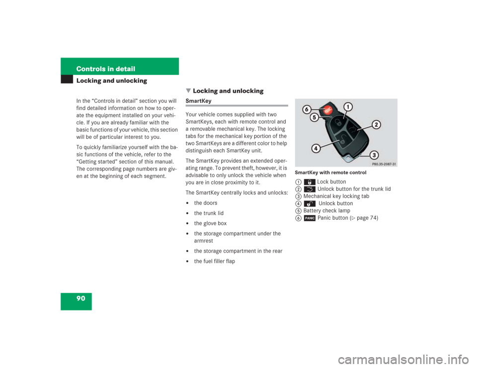 MERCEDES-BENZ SL55AMG 2004 R230 Owners Manual 90 Controls in detailLocking and unlocking
In the “Controls in detail” section you will 
find detailed information on how to oper-
ate the equipment installed on your vehi-
cle. If you are alread