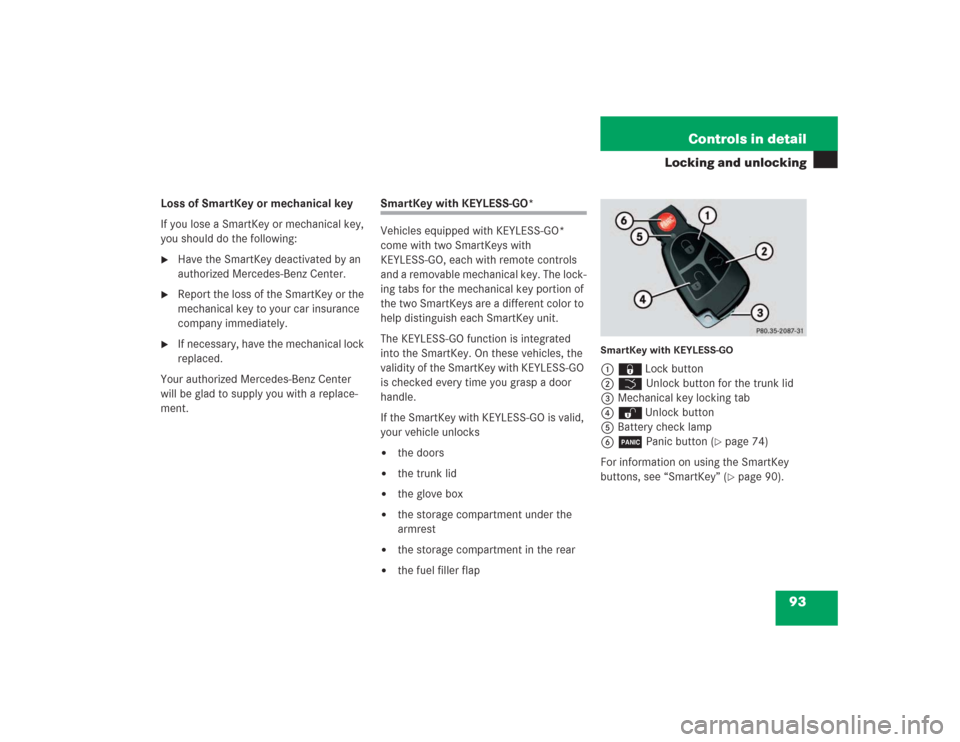 MERCEDES-BENZ SL500 2004 R230 Owners Manual 93 Controls in detail
Locking and unlocking
Loss of SmartKey or mechanical key
If you lose a SmartKey or mechanical key, 
you should do the following:
Have the SmartKey deactivated by an 
authorized 