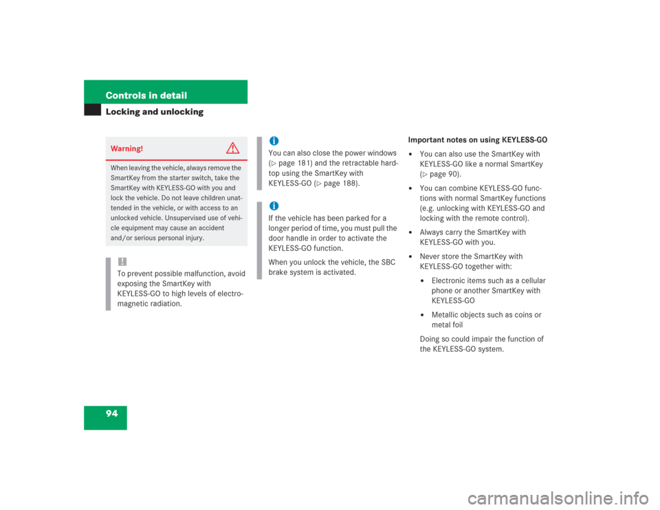 MERCEDES-BENZ SL500 2004 R230 Owners Manual 94 Controls in detailLocking and unlocking
Important notes on using KEYLESS-GO
You can also use the SmartKey with 
KEYLESS-GO like a normal SmartKey 
(page 90).

You can combine KEYLESS-GO func-
ti