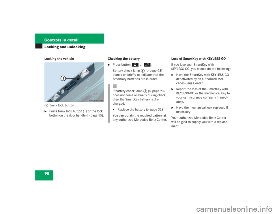 MERCEDES-BENZ SL600 2004 R230 Owners Manual 98 Controls in detailLocking and unlockingLocking the vehicle
1Trunk lock button
Press trunk lock button 1 or the lock 
button on the door handle (
page 55).Checking the battery

Press button ‹ o