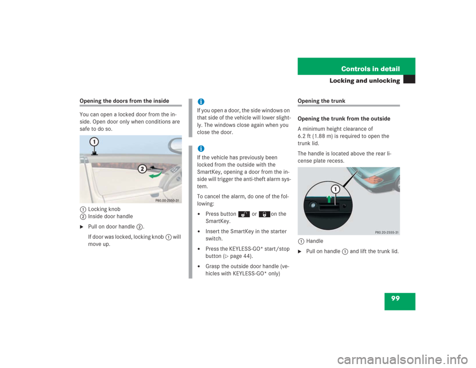 MERCEDES-BENZ SL500 2004 R230 Owners Manual 99 Controls in detail
Locking and unlocking
Opening the doors from the inside
You can open a locked door from the in-
side. Open door only when conditions are 
safe to do so.
1Locking knob
2Inside doo
