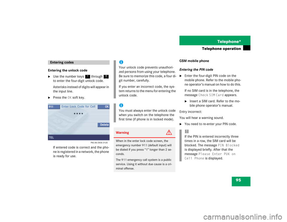 MERCEDES-BENZ CL-Class 2004 C215 Comand Manual 95 Telephone*
Telephone operation
Entering the unlock code
Use the number keys 1 through 0 
to enter the four-digit unlock code.
Asterisks instead of digits will appear in 
the input line.

Press th