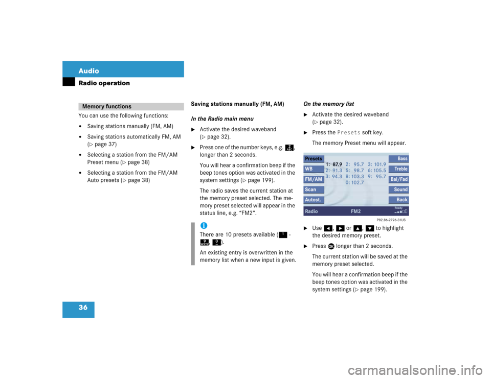 MERCEDES-BENZ S-Class 2004 W220 Comand Manual 36 AudioRadio operationYou can use the following functions:
Saving stations manually (FM, AM)

Saving stations automatically FM, AM 
(page 37)

Selecting a station from the FM/AM 
Preset menu (
p
