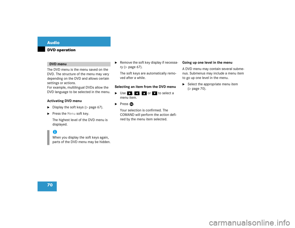 MERCEDES-BENZ CL-Class 2004 C215 Comand Manual 70 AudioDVD operationThe DVD menu is the menu saved on the 
DVD. The structure of the menu may vary 
depending on the DVD and allows certain 
settings or actions.
For example, multilingual DVDs allow 