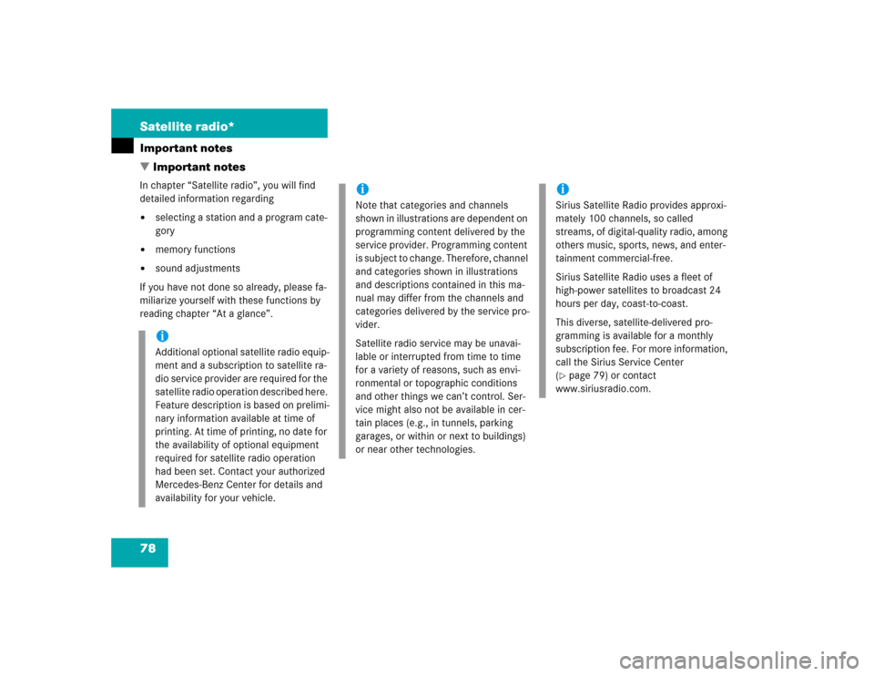 MERCEDES-BENZ S-Class 2004 W220 Comand Manual 78 Satellite radio*Important notesIn chapter “Satellite radio”, you will find 
detailed information regarding
selecting a station and a program cate-
gory

memory functions

sound adjustments
I