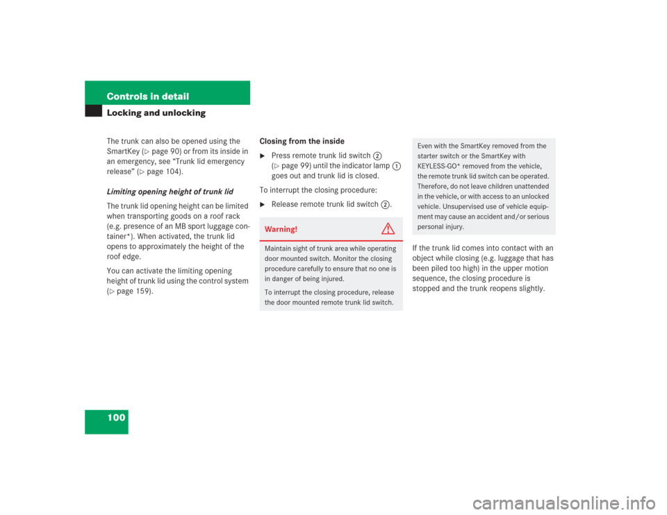 MERCEDES-BENZ S500 2004 W220 Owners Manual 100 Controls in detailLocking and unlockingThe trunk can also be opened using the 
SmartKey (
page 90) or from its inside in 
an emergency, see “Trunk lid emergency 
release” (
page 104).
Limiti