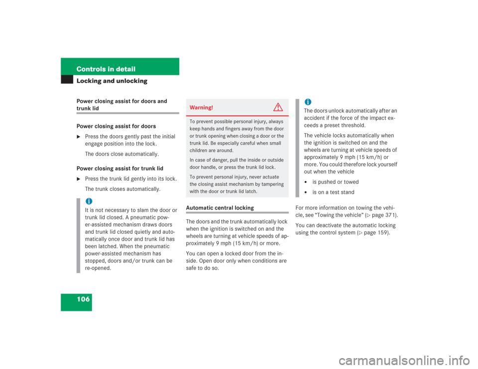 MERCEDES-BENZ S430 2004 W220 Owners Manual 106 Controls in detailLocking and unlockingPower closing assist for doors and trunk lid
Power closing assist for doors
Press the doors gently past the initial 
engage position into the lock.
The door