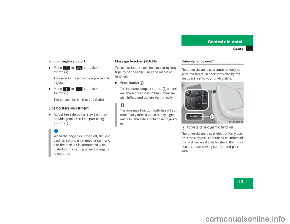 MERCEDES-BENZ S600 2004 W220 Owners Manual 113 Controls in detailSeats
Lumbar region support
Press k or j on rocker 
switch4.
This selects the air cushion you wish to 
adjust.

Press æ or ç on rocker 
switch4.
The air cushion inflates or d