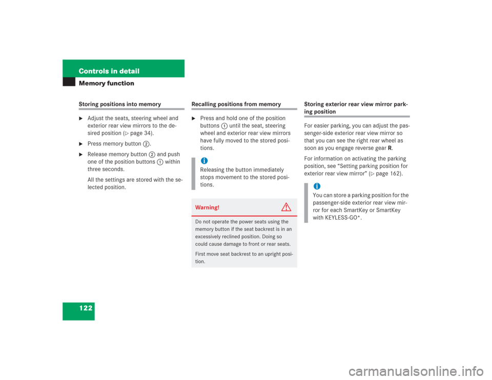 MERCEDES-BENZ S600 2004 W220 Owners Manual 122 Controls in detailMemory functionStoring positions into memory
Adjust the seats, steering wheel and 
exterior rear view mirrors to the de-
sired position (
page 34).

Press memory button2.

Re