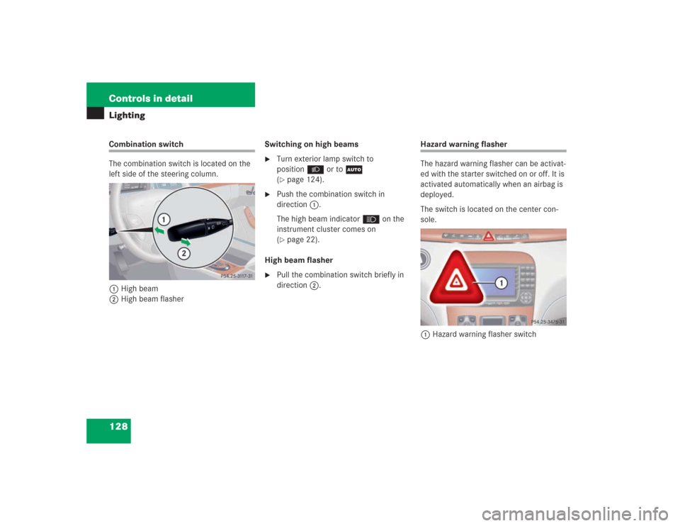 MERCEDES-BENZ S500 2004 W220 Owners Manual 128 Controls in detailLightingCombination switch
The combination switch is located on the 
left side of the steering column.
1High beam
2High beam flasherSwitching on high beams

Turn exterior lamp s