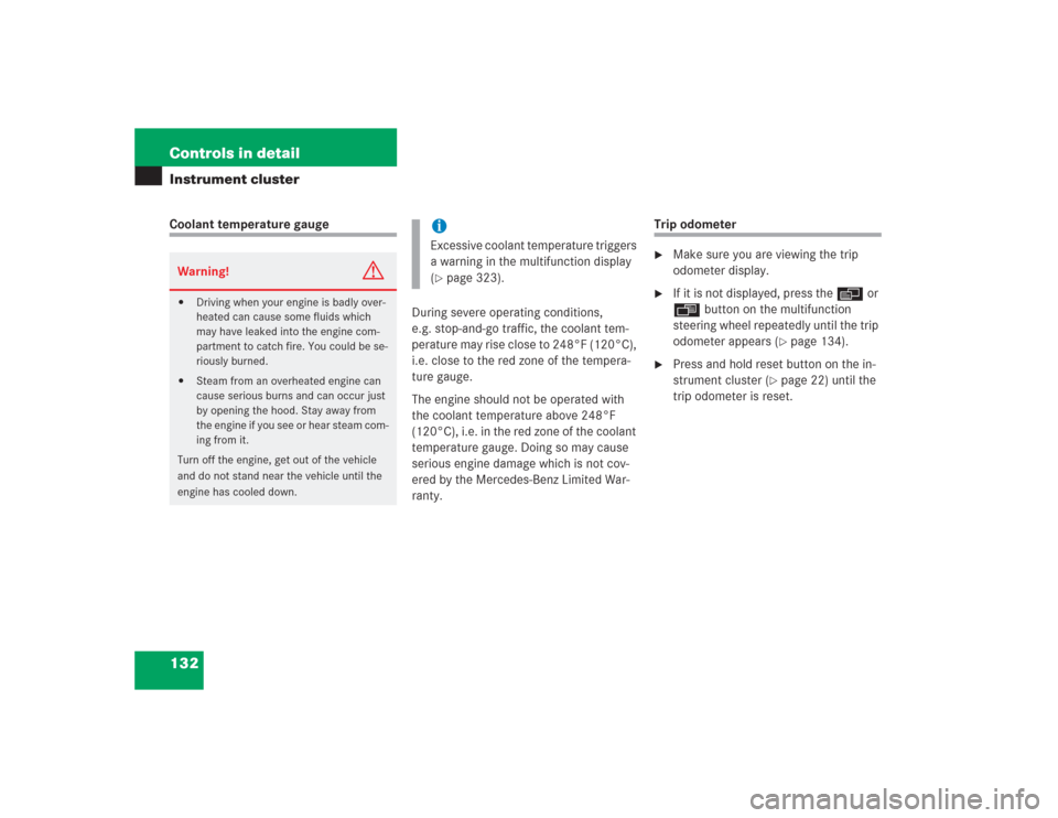 MERCEDES-BENZ S500 2004 W220 Owners Manual 132 Controls in detailInstrument clusterCoolant temperature gauge
During severe operating conditions, 
e.g. stop-and-go traffic, the coolant tem-
perature may rise close to 248°F (120°C), 
i.e. clos