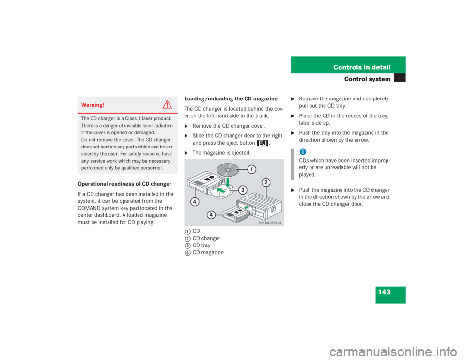 MERCEDES-BENZ S55AMG 2004 W220 Owners Manual 143 Controls in detail
Control system
Operational readiness of CD changer
If a CD changer has been installed in the 
system, it can be operated from the 
COMAND system key pad located in the 
center d
