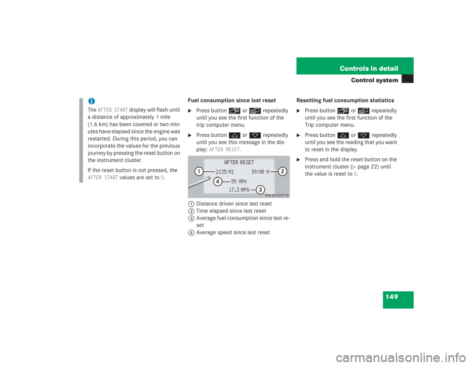 MERCEDES-BENZ S55AMG 2004 W220 Owners Manual 149 Controls in detail
Control system
Fuel consumption since last reset
Press buttonÿ orè repeatedly 
until you see the first function of the 
trip computer menu.

Press buttonj ork repeatedly 
un