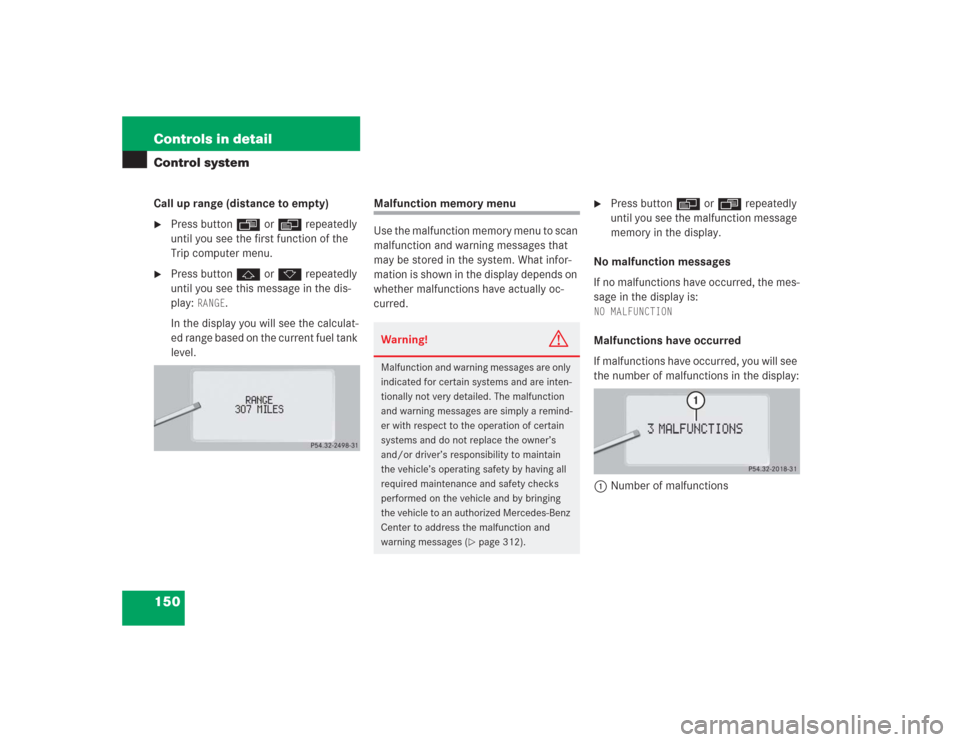 MERCEDES-BENZ S430 2004 W220 Owners Manual 150 Controls in detailControl systemCall up range (distance to empty)
Press buttonÿ orè repeatedly 
until you see the first function of the 
Trip computer menu.

Press buttonj ork repeatedly 
unti