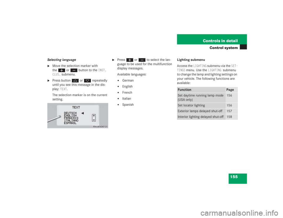 MERCEDES-BENZ S600 2004 W220 Owners Manual 155 Controls in detail
Control system
Selecting language
Move the selection marker with 
theæ orç button to the 
INST. 
CLUS.
 submenu.

Press buttonj ork repeatedly 
until you see this message in