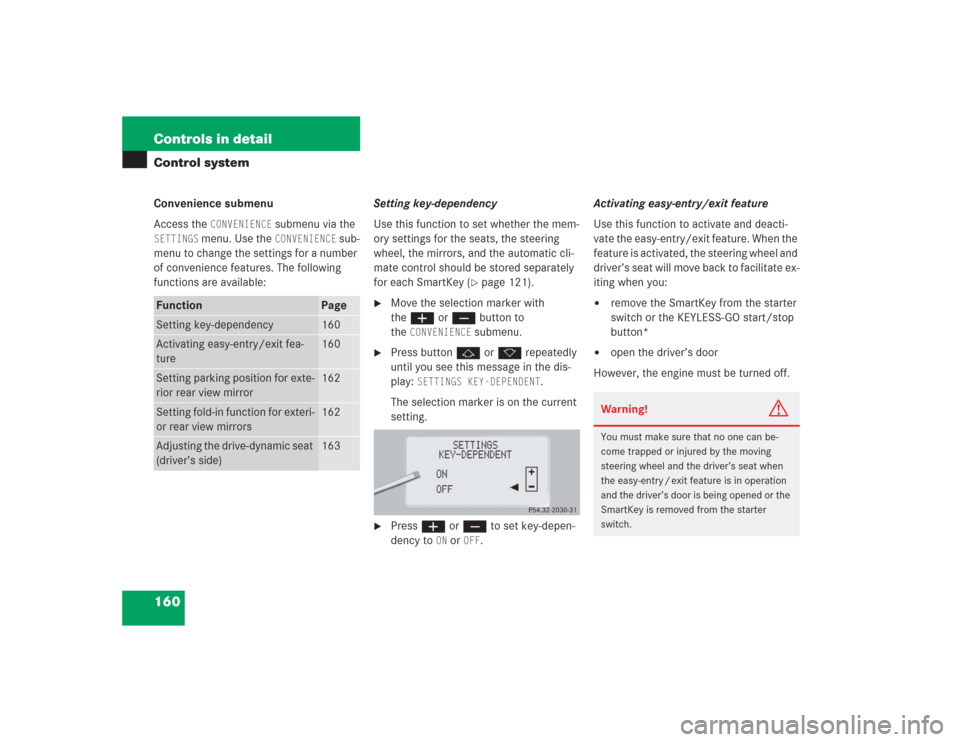 MERCEDES-BENZ S500 2004 W220 Owners Manual 160 Controls in detailControl systemConvenience submenu
Access the 
CONVENIENCE
 submenu via the 
SETTINGS
 menu. Use the 
CONVENIENCE
 sub-
menu to change the settings for a number 
of convenience fe