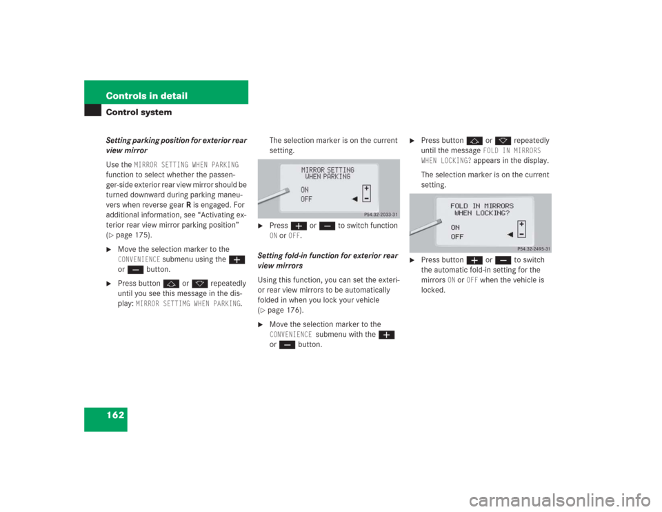 MERCEDES-BENZ S500 2004 W220 Owners Manual 162 Controls in detailControl systemSetting parking position for exterior rear 
view mirror
Use the 
MIRROR SETTING WHEN PARKING
 
function to select whether the passen-
ger-side exterior rear view mi