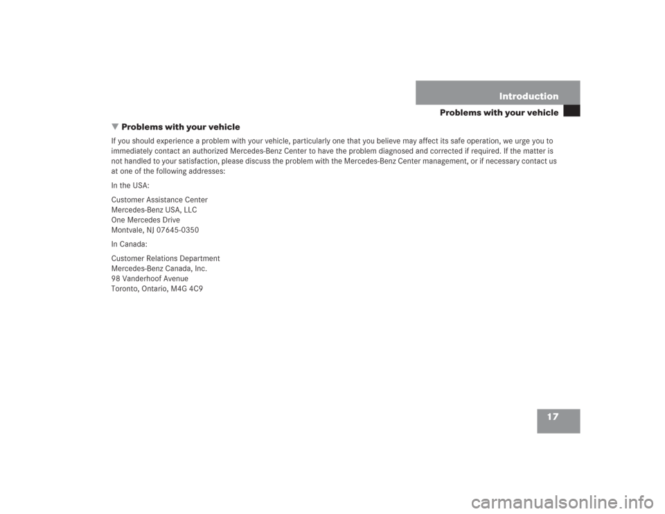 MERCEDES-BENZ S500 2004 W220 User Guide 17 Introduction
Problems with your vehicle
Problems with your vehicle
If you should experience a problem with your vehicle, particularly one that you believe may affect its safe operation, we urge yo