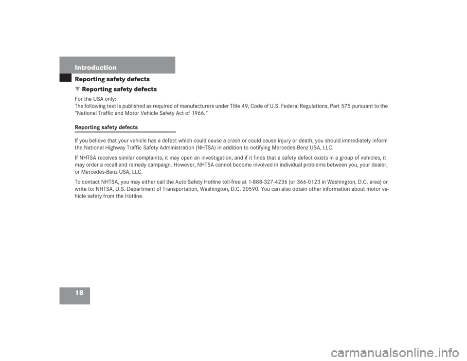 MERCEDES-BENZ S430 2004 W220 User Guide 18 IntroductionReporting safety defects
Reporting safety defectsFor the USA only:
The following text is published as required of manufacturers under Title 49, Code of U.S. Federal Regulations, Part 5