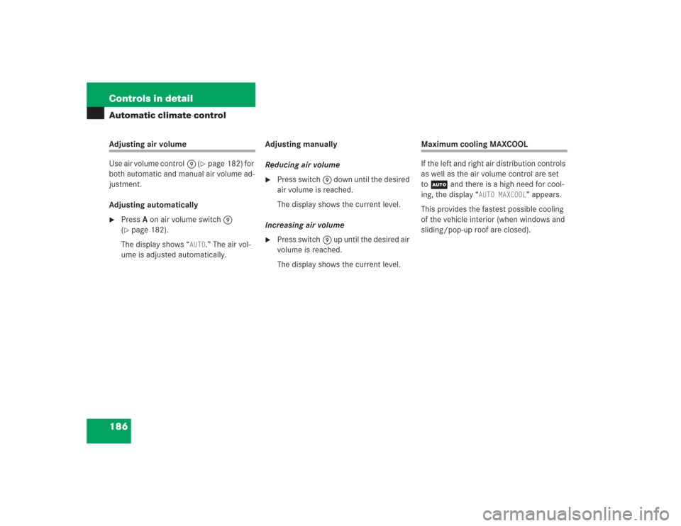 MERCEDES-BENZ S500 2004 W220 Owners Manual 186 Controls in detailAutomatic climate controlAdjusting air volume
Use air volume control9 (
page 182) for 
both automatic and manual air volume ad-
justment.
Adjusting automatically

PressA on air