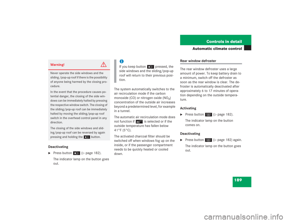 MERCEDES-BENZ S430 2004 W220 Owners Manual 189 Controls in detail
Automatic climate control
Deactivating
Press buttone (
page 182).
The indicator lamp on the button goes 
out.The system automatically switches to the 
air recirculation mode i