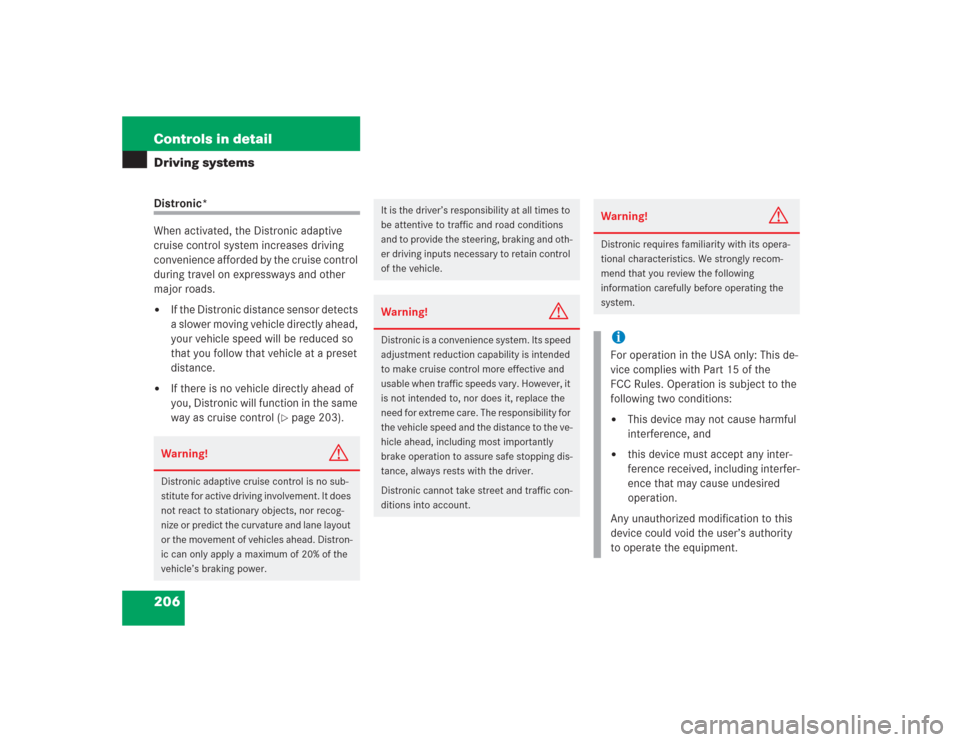 MERCEDES-BENZ S55AMG 2004 W220 Owners Manual 206 Controls in detailDriving systemsDistronic*
When activated, the Distronic adaptive 
cruise control system increases driving 
convenience afforded by the cruise control 
during travel on expressway