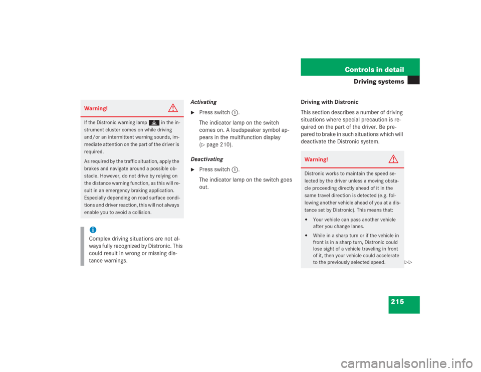 MERCEDES-BENZ S600 2004 W220 Owners Manual 215 Controls in detail
Driving systems
Activating
Press switch1.
The indicator lamp on the switch 
comes on. A loudspeaker symbol ap-
pears in the multifunction display 
(page 210).
Deactivating

P