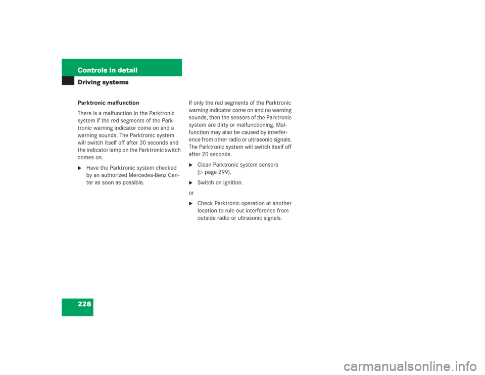 MERCEDES-BENZ S500 2004 W220 Owners Manual 228 Controls in detailDriving systemsParktronic malfunction
There is a malfunction in the Parktronic 
system if the red segments of the Park-
tronic warning indicator come on and a 
warning sounds. Th