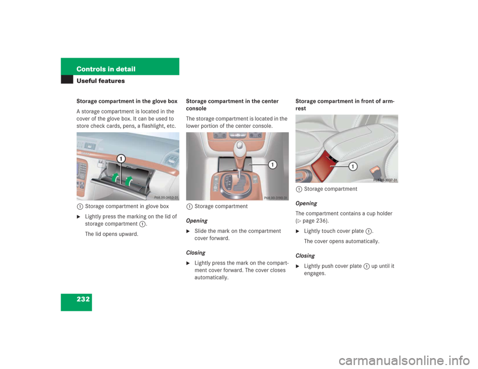 MERCEDES-BENZ S500 2004 W220 Owners Manual 232 Controls in detailUseful featuresStorage compartment in the glove box
A storage compartment is located in the 
cover of the glove box. It can be used to 
store check cards, pens, a flashlight, etc