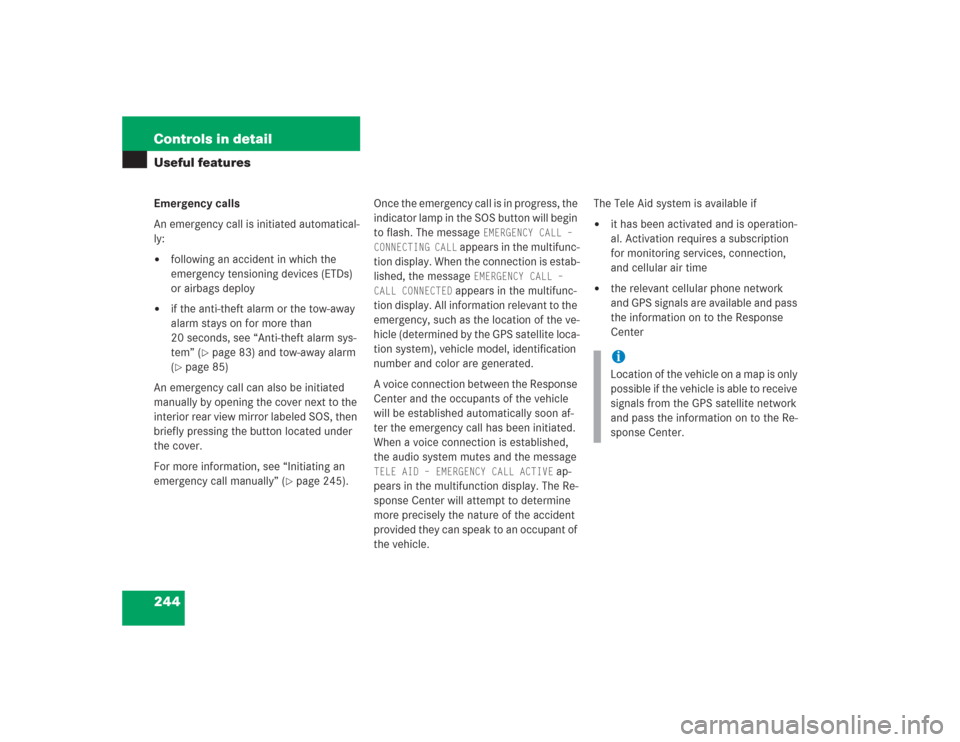 MERCEDES-BENZ S600 2004 W220 Owners Manual 244 Controls in detailUseful featuresEmergency calls
An emergency call is initiated automatical-
ly:
following an accident in which the 
emergency tensioning devices (ETDs) 
or airbags deploy

if th