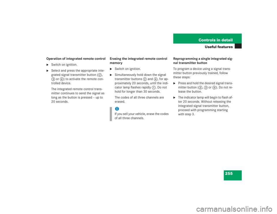 MERCEDES-BENZ S500 2004 W220 Owners Manual 255 Controls in detail
Useful features
Operation of integrated remote control
Switch on ignition.

Select and press the appropriate inte-
grated signal transmitter button (2, 
3 or4) to activate the
