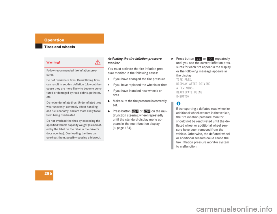 MERCEDES-BENZ S430 2004 W220 Owners Manual 286 OperationTires and wheels
Activating the tire inflation pressure 
monitor
You must activate the tire inflation pres-
sure monitor in the following cases:
If you have changed the tire pressure

I