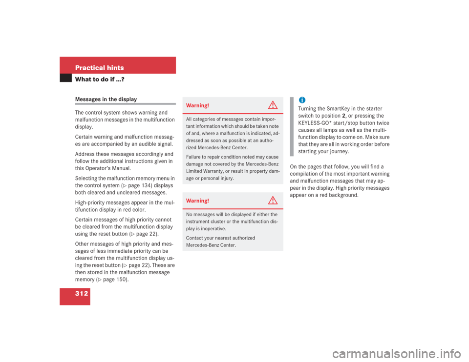 MERCEDES-BENZ S600 2004 W220 User Guide 312 Practical hintsWhat to do if …?Messages in the display
The control system shows warning and 
malfunction messages in the multifunction 
display.
Certain warning and malfunction messag-
es are ac