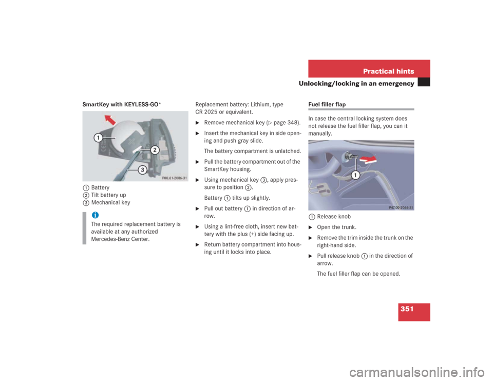 MERCEDES-BENZ S500 2004 W220 Owners Manual 351 Practical hints
Unlocking/locking in an emergency
SmartKey with KEYLESS-GO*
1Battery
2Tilt battery up
3Mechanical keyReplacement battery: Lithium, type 
CR 2025 or equivalent.

Remove mechanical 