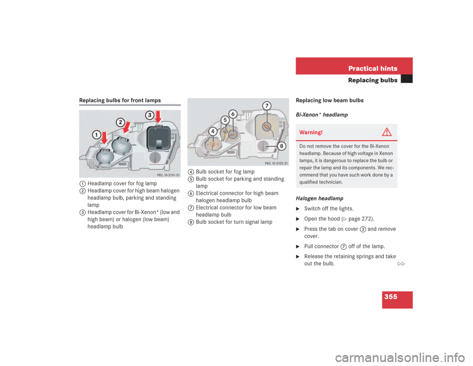 MERCEDES-BENZ S430 2004 W220 Owners Manual 355 Practical hints
Replacing bulbs
Replacing bulbs for front lamps 
1Headlamp cover for fog lamp
2Headlamp cover for high beam halogen 
headlamp bulb, parking and standing 
lamp
3Headlamp cover for B