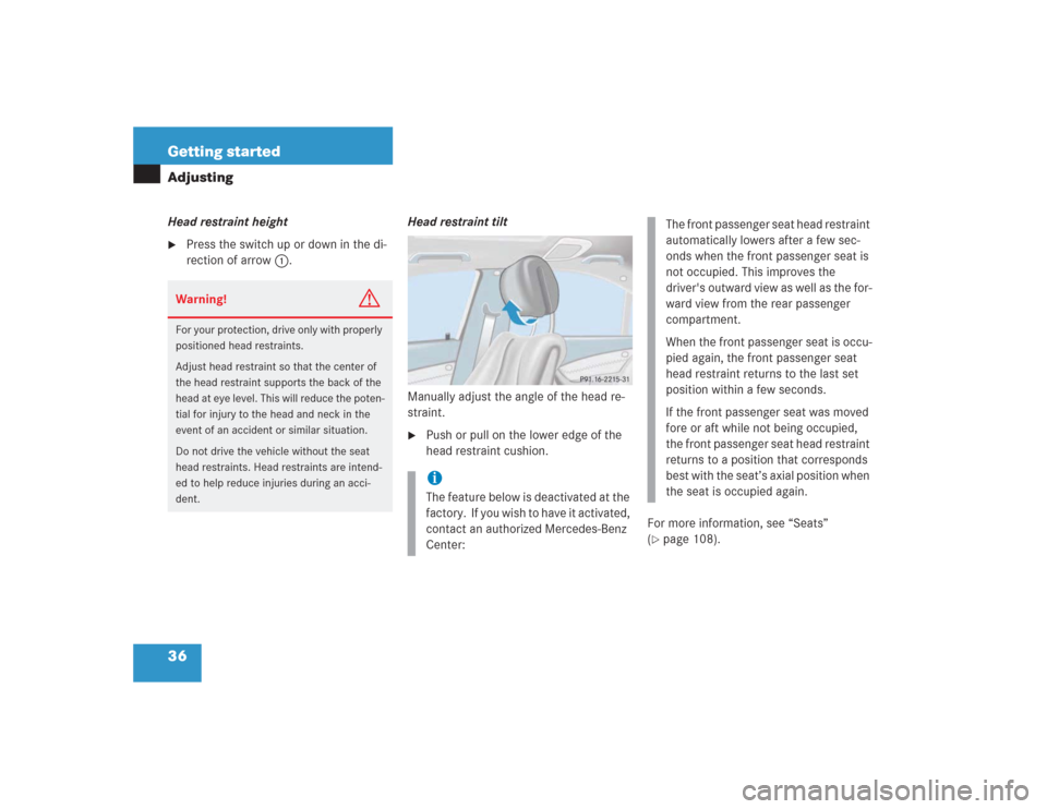 MERCEDES-BENZ S500 2004 W220 Owners Guide 36 Getting startedAdjustingHead restraint height
Press the switch up or down in the di-
rection of arrow1.Head restraint tilt
Manually adjust the angle of the head re-
straint. 

Push or pull on the