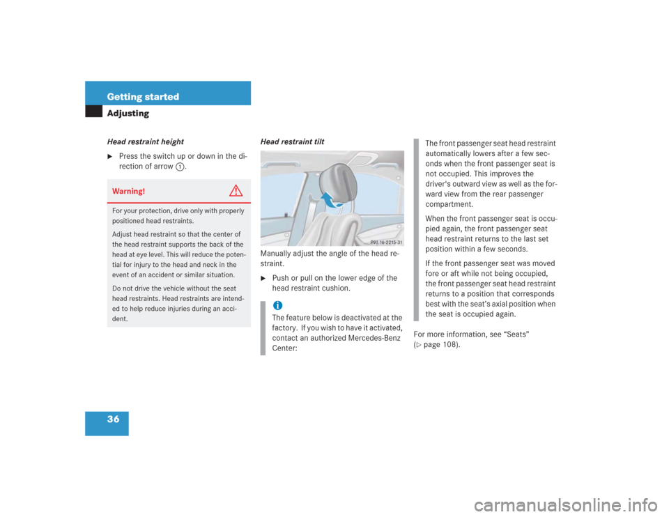 MERCEDES-BENZ S600 2004 W220 Owners Guide 36 Getting startedAdjustingHead restraint height
Press the switch up or down in the di-
rection of arrow1.Head restraint tilt
Manually adjust the angle of the head re-
straint. 

Push or pull on the