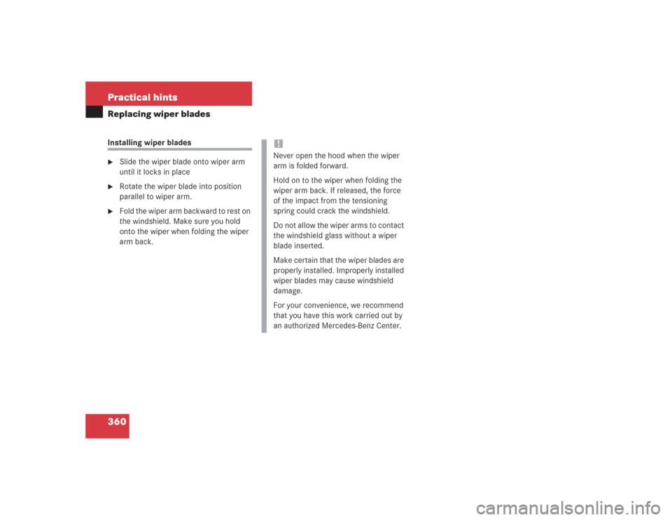 MERCEDES-BENZ S600 2004 W220 Owners Manual 360 Practical hintsReplacing wiper bladesInstalling wiper blades
Slide the wiper blade onto wiper arm 
until it locks in place

Rotate the wiper blade into position 
parallel to wiper arm.

Fold th
