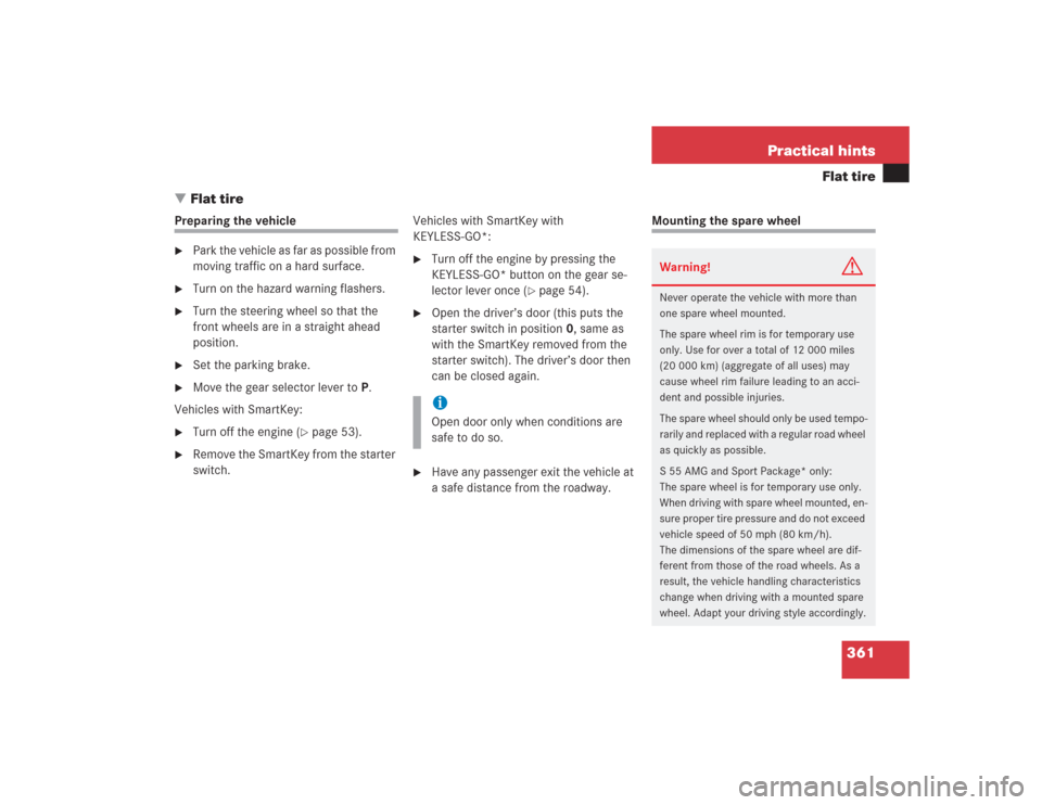 MERCEDES-BENZ S430 2004 W220 Owners Manual 361 Practical hints
Flat tire
Flat tire
Preparing the vehicle
Park the vehicle as far as possible from 
moving traffic on a hard surface.

Turn on the hazard warning flashers.

Turn the steering w