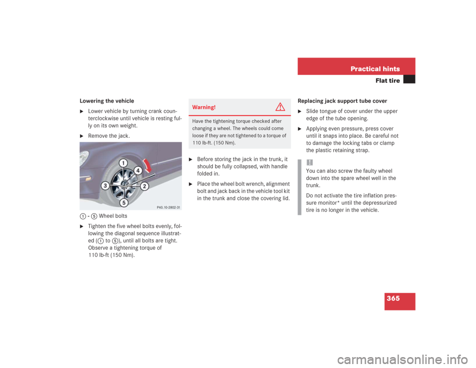 MERCEDES-BENZ S600 2004 W220 Owners Manual 365 Practical hints
Flat tire
Lowering the vehicle
Lower vehicle by turning crank coun-
terclockwise until vehicle is resting ful-
ly on its own weight.

Remove the jack.
1 - 5 Wheel bolts

Tighten