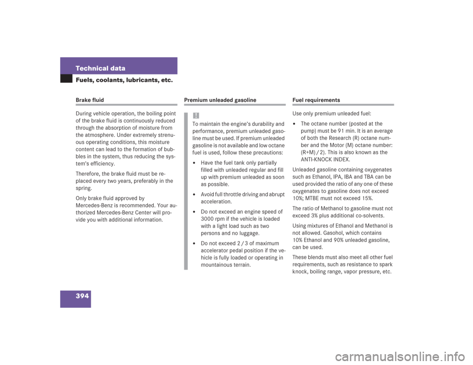 MERCEDES-BENZ S430 2004 W220 Owners Manual 394 Technical dataFuels, coolants, lubricants, etc.Brake fluid
During vehicle operation, the boiling point 
of the brake fluid is continuously reduced 
through the absorption of moisture from 
the atm