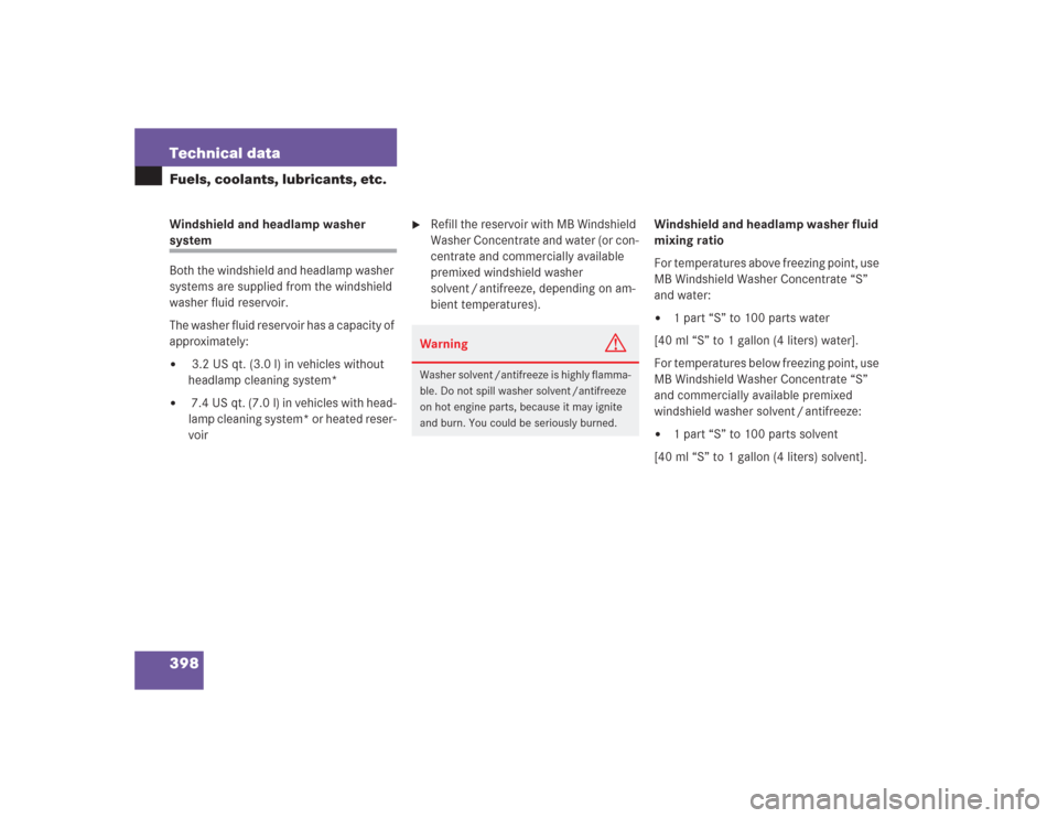 MERCEDES-BENZ S55AMG 2004 W220 Owners Guide 398 Technical dataFuels, coolants, lubricants, etc.Windshield and headlamp washer system
Both the windshield and headlamp washer 
systems are supplied from the windshield 
washer fluid reservoir.
The 